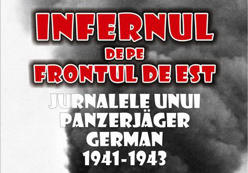 Infernul de pe frontul de est. Jurnalele unui Panzerjäger german 1941-1943