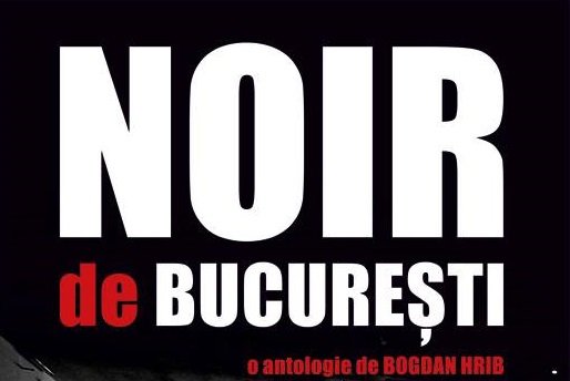 Antologie Mystery & Thriller: “Noir de Bucuresti”