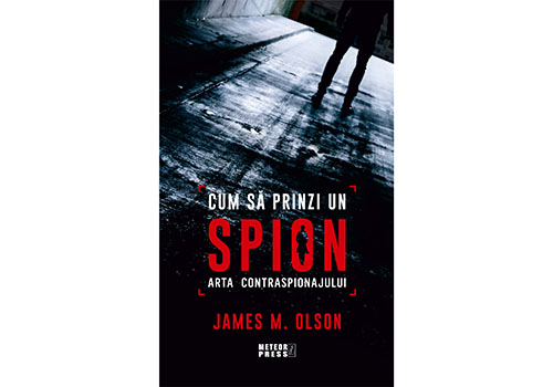 „Cum să prinzi un spion. Arta Contraspionajului” – James M. Olson