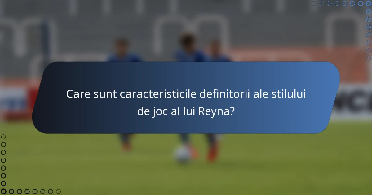 Care sunt caracteristicile definitorii ale stilului de joc al lui Reyna?